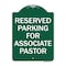 Signmission Reserved Parking for Associate Pastor, Green & White Aluminum Sign, 18" x 24", GW-1824-23132 A-DES-GW-1824-23132 - alternate 1